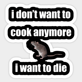 i don't want to cook anymore i want to die rat version Sticker